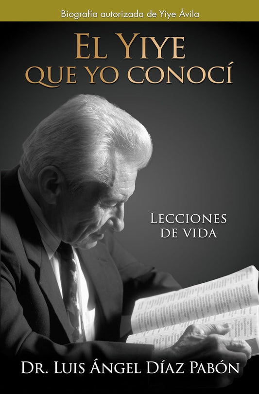El Yiye Que Yo Conocí: Lecciones de Vida